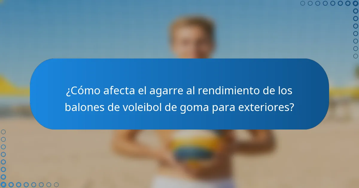 ¿Cómo afecta el agarre al rendimiento de los balones de voleibol de goma para exteriores?