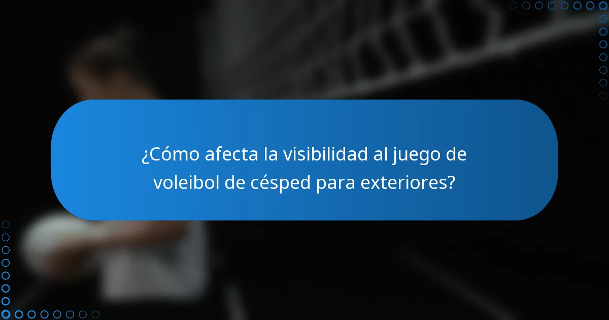 ¿Cómo afecta la visibilidad al juego de voleibol de césped para exteriores?