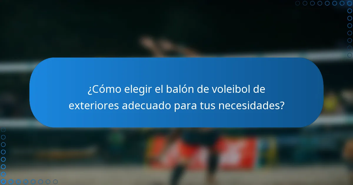¿Cómo elegir el balón de voleibol de exteriores adecuado para tus necesidades?