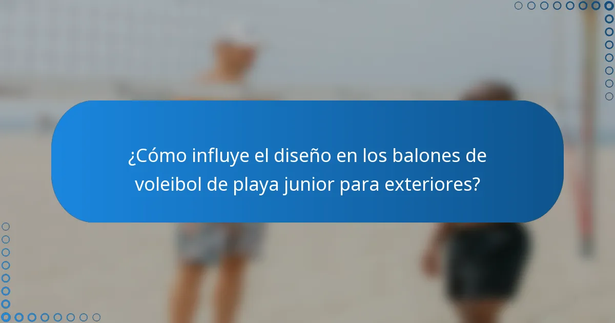 ¿Cómo influye el diseño en los balones de voleibol de playa junior para exteriores?
