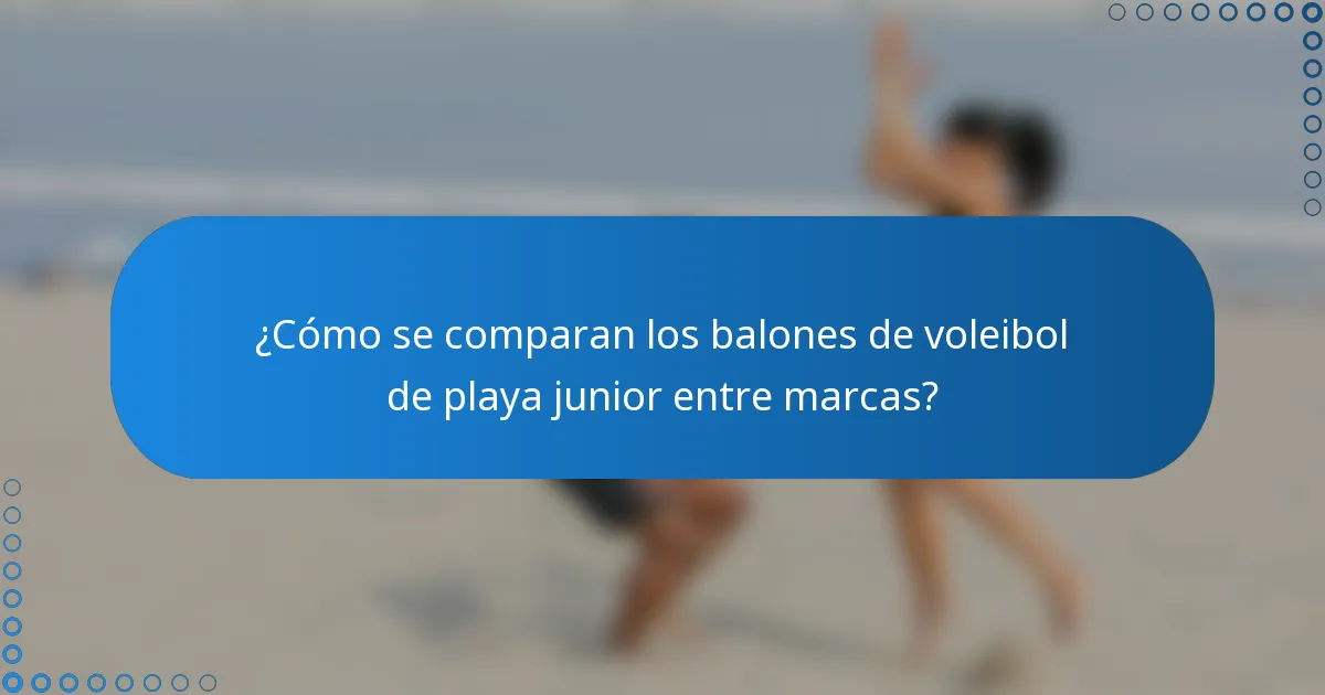 ¿Cómo se comparan los balones de voleibol de playa junior entre marcas?