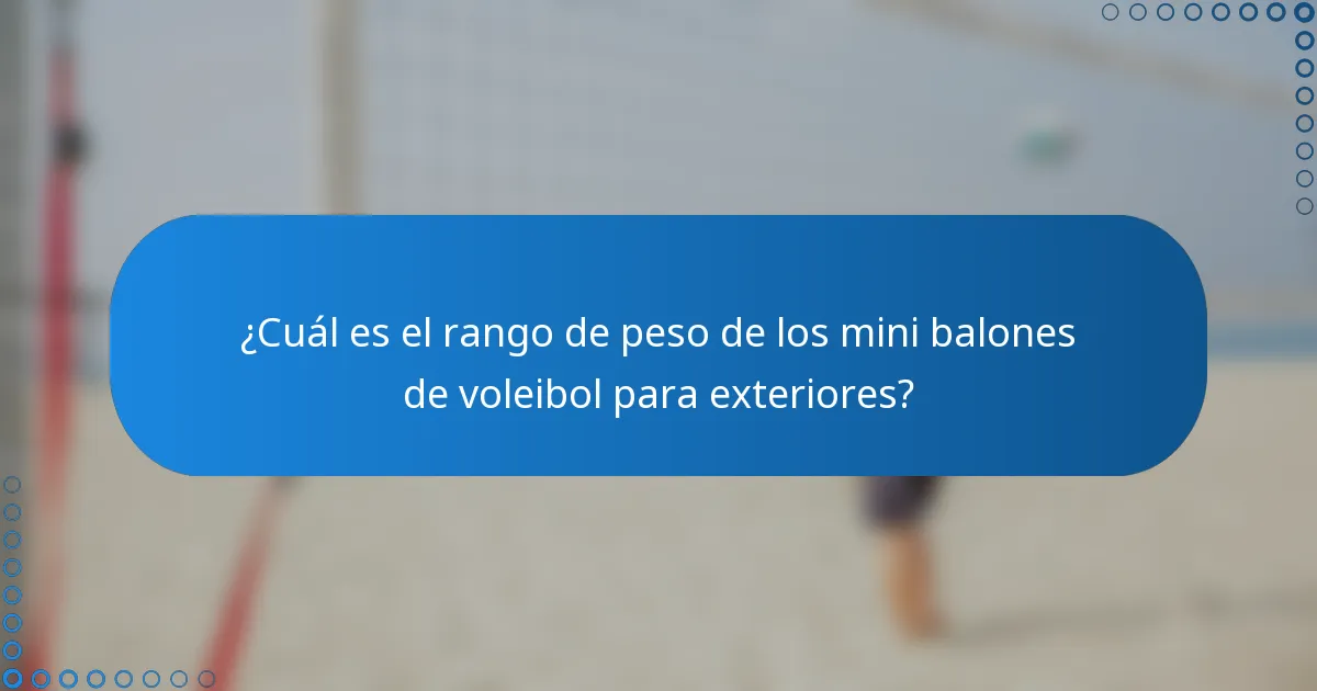 ¿Cuál es el rango de peso de los mini balones de voleibol para exteriores?