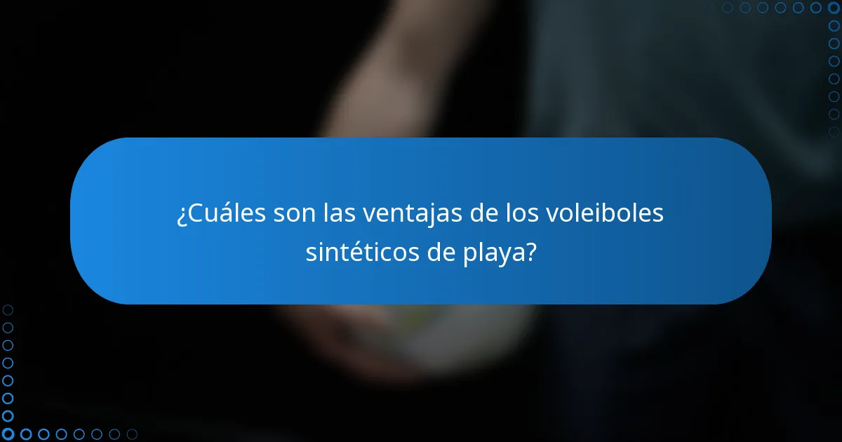 ¿Cuáles son las ventajas de los voleiboles sintéticos de playa?