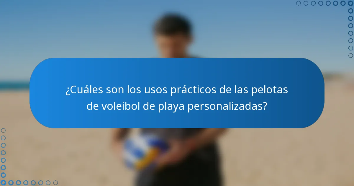 ¿Cuáles son los usos prácticos de las pelotas de voleibol de playa personalizadas?