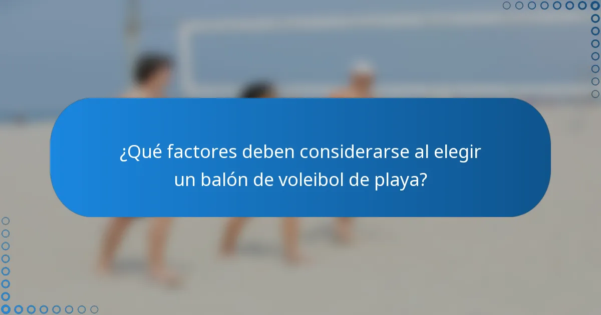 ¿Qué factores deben considerarse al elegir un balón de voleibol de playa?