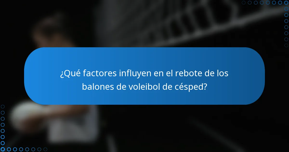 ¿Qué factores influyen en el rebote de los balones de voleibol de césped?